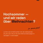 Hochsommer und wir reden über Weihnachten?
